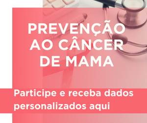 imagem com dizeres Prevenção ao Câncer de Mama

Participe e receba dados personalizados