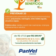 Card da campanha de descontos em vacinas para segurados IPE Saúde na rede Panvel, divulgando a vacina PREVENAR 20, indicada para prevenção da doença pneumocócica, como, pneumonia, meningite, otite média aguda, sinusite e sepse. Público-alvo: bebês a partir de 6 semanas, crianças, adolescentes e adultos. de 477,33 por 389,90 reais, desconto de 18 % para o usuário IPE Saúde. Consulte parcelamento nas lojas. Condições válidas até 31/08/25.